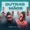 Outras Mãos (feat. Walmir Borges) - Samba do Povo lyrics