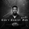 Stream & download Cant Cancel God