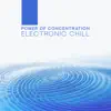 Power of Concentration: Electronic Chill – Mindfulness, Brain Booster, Super Intelligence, Study Music album lyrics, reviews, download