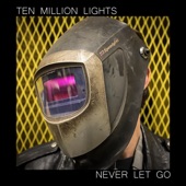 Ten Million Lights - Never Let Go