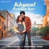 Khyaal Rakhya Kar - Single