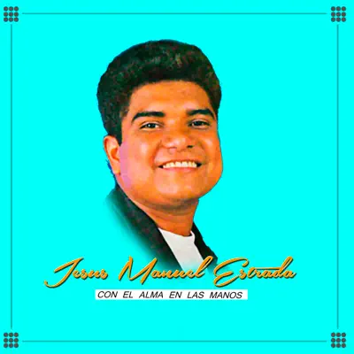 Con el Alma en las Manos - Single - Jesús Manuel Estrada