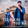 Tera Koi Tod Na - Single