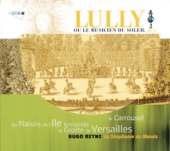Lully: La Grotte de Versailles, Les Plaisirs de L'Ile Enchantée & Le Carrousel artwork
