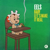 Eels - Baby Let's Make It Real