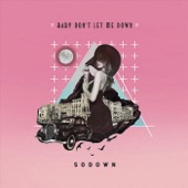 SoDown - Baby Don't Let Me Down