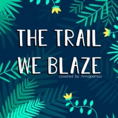 The Trail We Blaze artwork