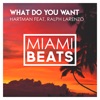 Hartman - What Do You Want (feat. Ralph Larenzo)