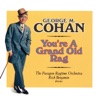 You're a Grand Old Rag - The Music of George M. Cohan