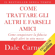 Dale Carnegie - Come trattare gli altri e farseli amici: Come conquistare la fiducia degli altri in otto mosse