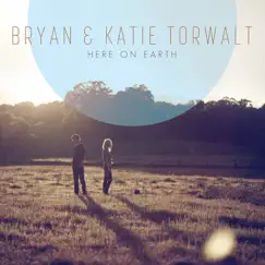 Here On Earth by Bryan & Katie Torwalt album reviews, ratings, credits