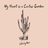 My Heart Is a Cactus Garden