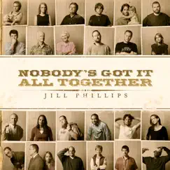 Nobody's Got It All Together by Jill Phillips album reviews, ratings, credits