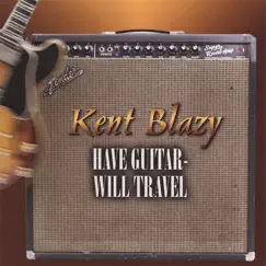 Have Guitar - Will Travel by Kent Blazy album reviews, ratings, credits