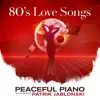 80's Love Songs: Peaceful Piano album lyrics, reviews, download