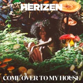 Herizen - Come Over to My House