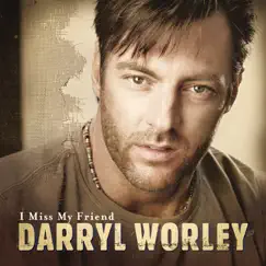 I Miss My Friend by Darryl Worley album reviews, ratings, credits