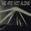 We Are Not Alone Pt. 3