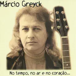 No Tempo, No Ar e No Coração... - Márcio Greyck