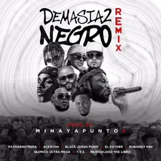 Demasiado Negro (Remix) by Patogeno Musa, Musicologo The Libro, Quimico Ultra Mega, Black Jonas Point, El Fother, T.Y.S, Acentoh! & Rubisnky rbk song reviws