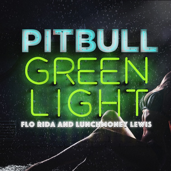 Greenlight (feat. Flo Rida & LunchMoney Lewis) - Single - Pitbull