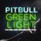 Greenlight (feat. Flo Rida & LunchMoney Lewis) - Pitbull lyrics
