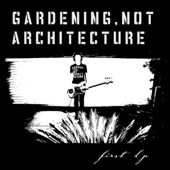 Gardening, Not Architecture - Play It Cool