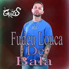 Fudeu Louca De Bala (feat. Mc Menor ST) - Single by DJ GRZS album reviews, ratings, credits