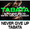 Never Give Up Tabata (144 Bpm 8 Round 20/10 With Vocal Coach) - Tabata Workout Song