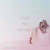 Under the Moonlight - Single album lyrics, reviews, download