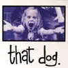 That Dog album lyrics, reviews, download