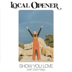 Local Opener & Dent May - Show You Love