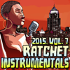 Ratchet Instrumentals 2015, Vol. 7 (Karaoke Instrumental) - Ratchet Instrumentals