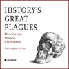 History's Great Plagues: How Germs Shaped Civilization - Christopher R. Fee