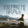 You Make Me Brave (Studio Version) - Bethel Music & Amanda Cook