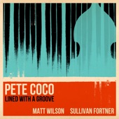 Pete Coco - Lined with a Groove (feat. Matt Wilson & Sullivan Fortner)