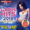 LATIN HITS 2018 (60 Super Éxitos Latinos - Club Edition) - Various Artists