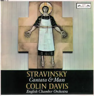 Stravinsky: Cantata; Mass by The St. Anthony Singers, English Chamber Orchestra & Sir Colin Davis album reviews, ratings, credits