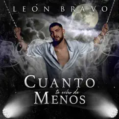 Cuanto te echo de menos - Single by León Bravo album reviews, ratings, credits