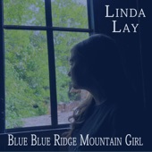 Linda Lay - Blue Blue Ridge Mountain Girl