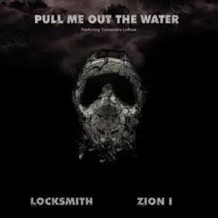 Pull Me Out the Water (feat. Cassandra LaRose) - Single by Locksmith & Zion I album reviews, ratings, credits