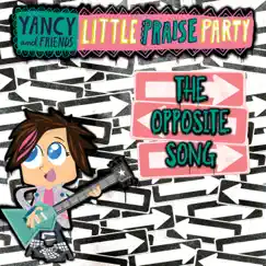 The Opposite Song - Single by Yancy & Little Praise Party album reviews, ratings, credits