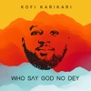 Who Say God No Dey - Single