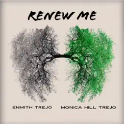 Renew Me - Single by Enmith Trejo & Monica Hill Trejo album reviews, ratings, credits