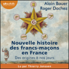Nouvelle histoire des francs-maçons en France - Alain Bauer & Roger Dachez