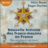 Nouvelle histoire des francs-maçons en France - Alain Bauer & Roger Dachez