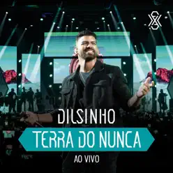 Terra do Nunca (Ao Vivo) - Dilsinho Terra do Nunca (Ao Vivo) - Dilsinho