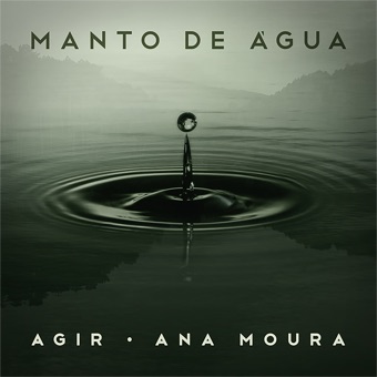 ANA MOURA E AGIR - MANTO DE AGUA