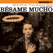 Edna Vazquez - Bésame Mucho
