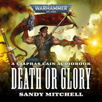 Sandy Mitchell - Ciaphas Cain: Death or Glory: Ciaphas Cain: Warhammer 40,000, Book 4 (Unabridged) artwork